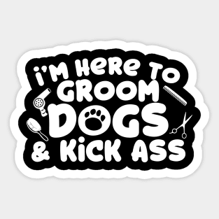 I'm Here To Groom Dogs Sticker